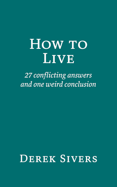 How to live - 27 conflicting answers and one weird conclusion