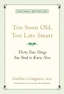 Too Soon Old, Too Late Smart: Thirty True Things You Need to Know Now