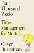 Four Thousand Weeks - by Oliver Burkeman