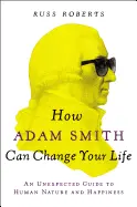 How Adam Smith Can Change Your Life - by Russ Roberts