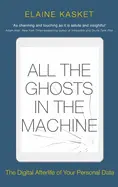 All the Ghosts in the Machine - by Elaine Kasket