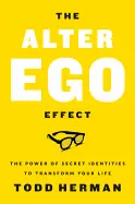 The Alter Ego Effect - by Todd Herman