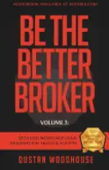 Be the Better Broker by Dustan Woodhouse