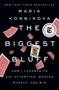The Biggest Bluff - by Maria Konnikova