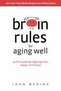Brain Rules for Aging Well - by John Medina