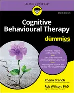 Cognitive Behavioral Therapy for Dummies - by Rob Willson and Rhena Branch