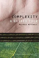 Complexity: A Guided Tour - by Melanie Mitchell