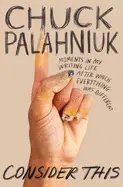 Consider This - by Chuck Palahniuk