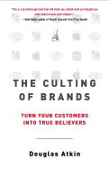 The Culting of Brands - by Douglas Atkin