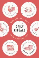 Daily Rituals: How Artists Work - by Mason Currey