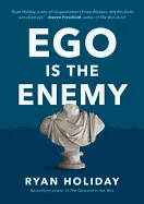 Ego Is the Enemy - by Ryan Holiday