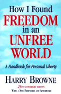 How I Found Freedom in an Unfree World - by Harry Browne