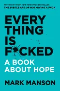 Everything Is Fucked - by Mark Manson