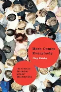 Here Comes Everybody - by Clay Shirky