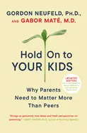 Hold On to Your Kids - by Gordon Neufeld and Gabor Maté