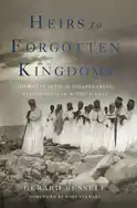 Heirs to Forgotten Kingdoms - by Gerard Russell