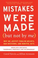 Mistakes Were Made (But Not by Me) - by Carol Tavris