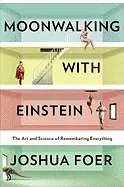 Moonwalking with Einstein - by Joshua Foer