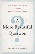 A More Beautiful Question - by Warren Berger