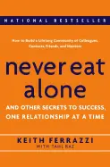 Never Eat Alone - by Keith Ferrazzi and Tahl Raz