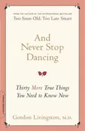And Never Stop Dancing - by Gordon Livingston