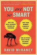 You Are Not So Smart - by David McRaney
