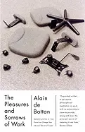 The Pleasures and Sorrows of Work - by Alain De Botton