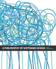Philosophy of Software Design - by John K. Ousterhout