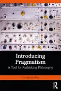 Introducing Pragmatism - by Cornelis de Waal