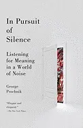 In Pursuit of Silence - by George Prochnik