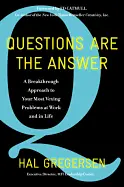 Questions Are the Answer - by Hal B. Gregersen