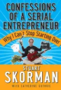 Confessions of a Serial Entrepreneur - by Stuart Skorman
