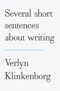 Several Short Sentences About Writing - by Verlyn Klinkenborg