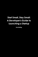 Start Small, Stay Small - by Rob Walling and Mike Taber