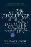 The Stoic Challenge - by William B. Irvine