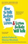 How to Talk So Kids Will Listen & Listen So Kids Will Talk - by Adele Fabe and Elaine Mazlish