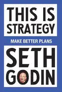 This Is Strategy by Seth Godin