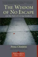 The Wisdom of No Escape - by Pema Chödrön